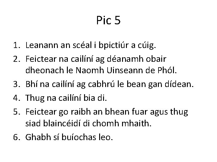 Pic 5 1. Leanann an scéal i bpictiúr a cúig. 2. Feictear na cailíní