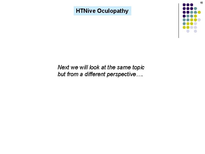 16 HTNive Oculopathy Next we will look at the same topic but from a