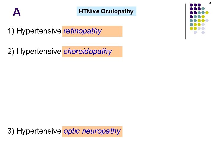 3 A HTNive Oculopathy 1) Hypertensive retinopathy l Most common sign in chronic HTN: