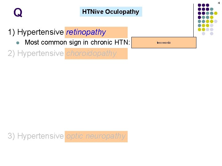 4 Q HTNive Oculopathy 1) Hypertensive retinopathy l words Most common sign in chronic