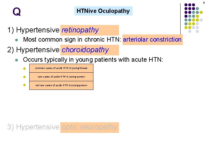 6 Q HTNive Oculopathy 1) Hypertensive retinopathy l Most common sign in chronic HTN: