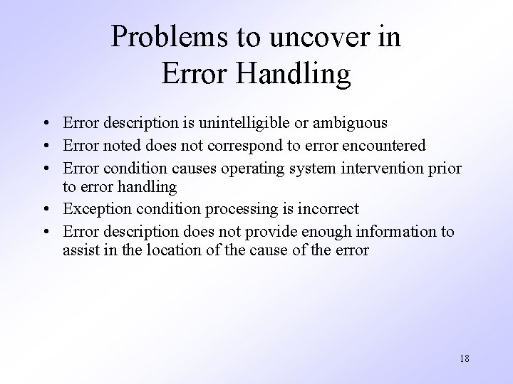 Problems to uncover in Error Handling • Error description is unintelligible or ambiguous •