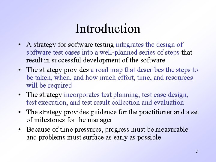 Introduction • A strategy for software testing integrates the design of software test cases