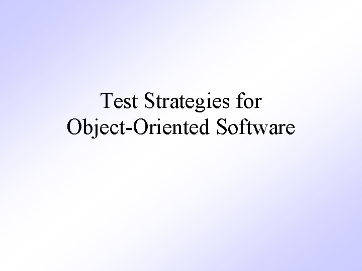 Test Strategies for Object-Oriented Software 