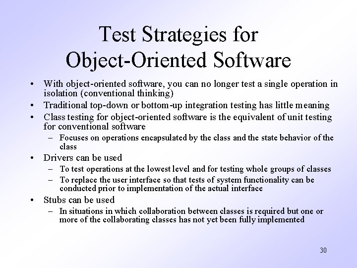 Test Strategies for Object-Oriented Software • With object-oriented software, you can no longer test
