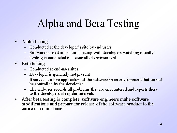 Alpha and Beta Testing • Alpha testing – Conducted at the developer’s site by