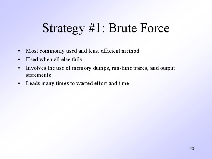 Strategy #1: Brute Force • Most commonly used and least efficient method • Used