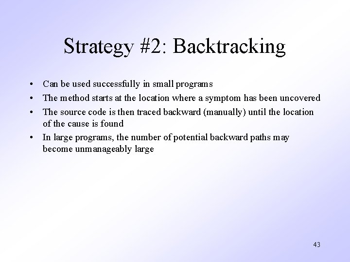 Strategy #2: Backtracking • Can be used successfully in small programs • The method