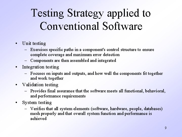 Testing Strategy applied to Conventional Software • Unit testing – Exercises specific paths in