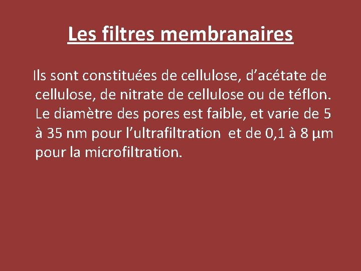 Les filtres membranaires Ils sont constituées de cellulose, d’acétate de cellulose, de nitrate de