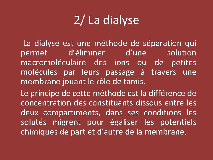 2/ La dialyse est une méthode de séparation qui permet d’éliminer d’une solution macromoléculaire