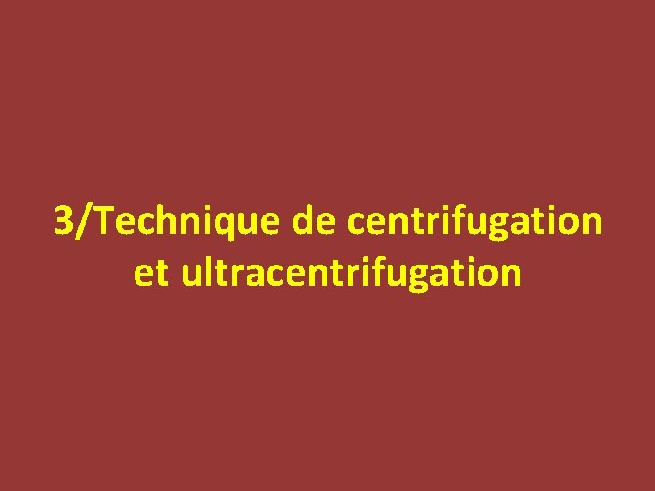 3/Technique de centrifugation et ultracentrifugation 
