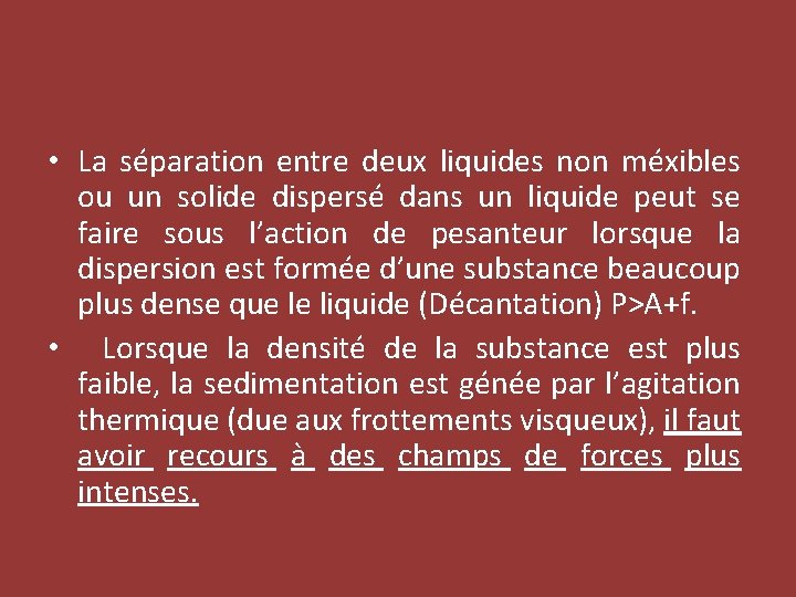  • La séparation entre deux liquides non méxibles ou un solide dispersé dans