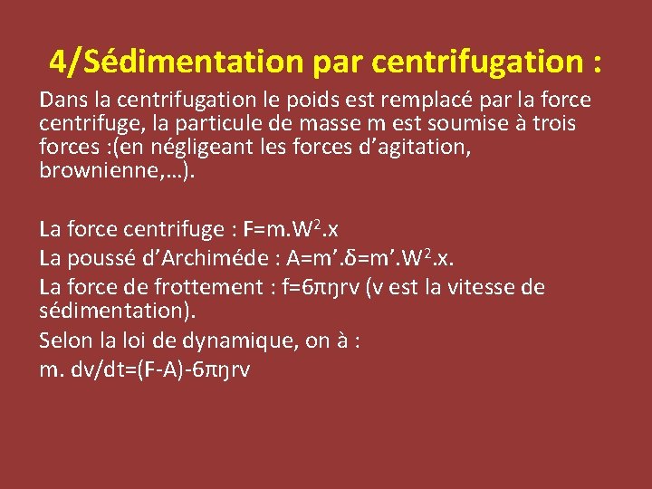 4/Sédimentation par centrifugation : Dans la centrifugation le poids est remplacé par la force