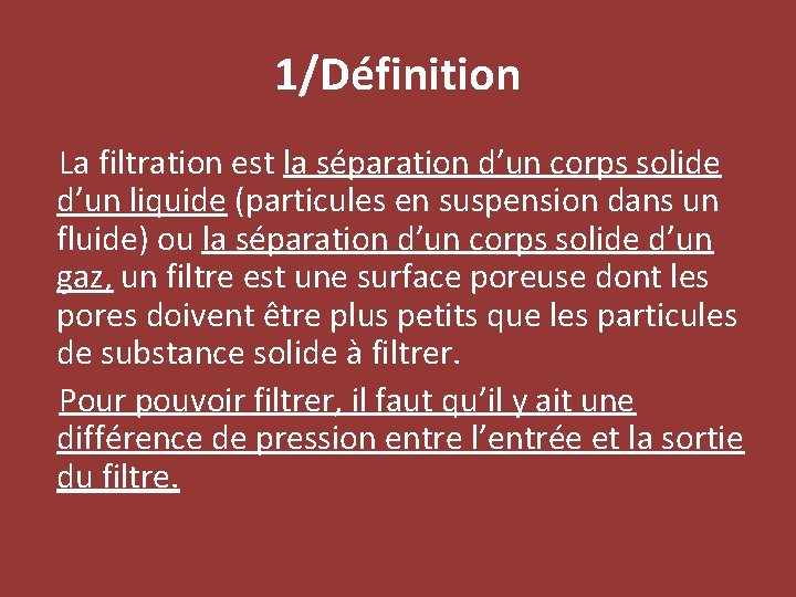1/Définition La filtration est la séparation d’un corps solide d’un liquide (particules en suspension