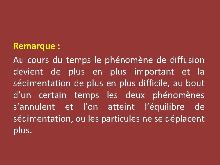 Remarque : Au cours du temps le phénomène de diffusion devient de plus en