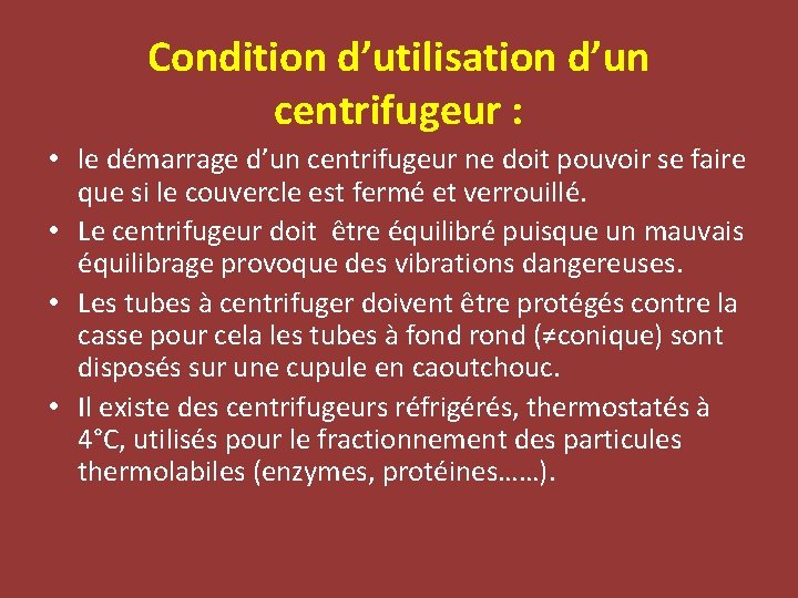 Condition d’utilisation d’un centrifugeur : • le démarrage d’un centrifugeur ne doit pouvoir se