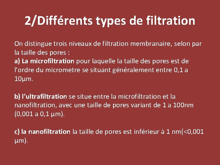 2/Différents types de filtration On distingue trois niveaux de filtration membranaire, selon par la
