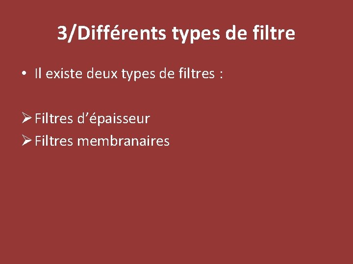 3/Différents types de filtre • Il existe deux types de filtres : Ø Filtres