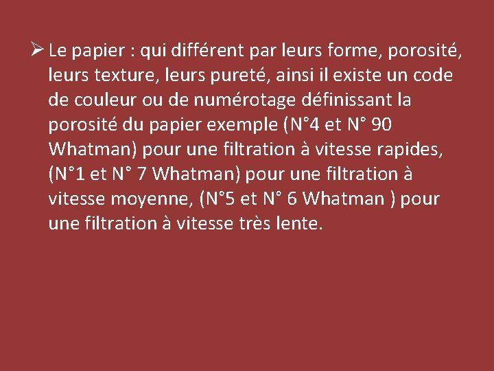 Ø Le papier : qui différent par leurs forme, porosité, leurs texture, leurs pureté,