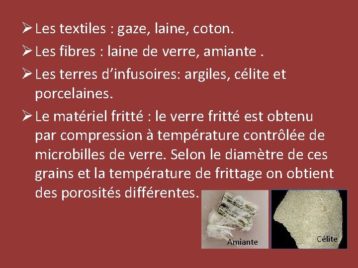 Ø Les textiles : gaze, laine, coton. Ø Les fibres : laine de verre,