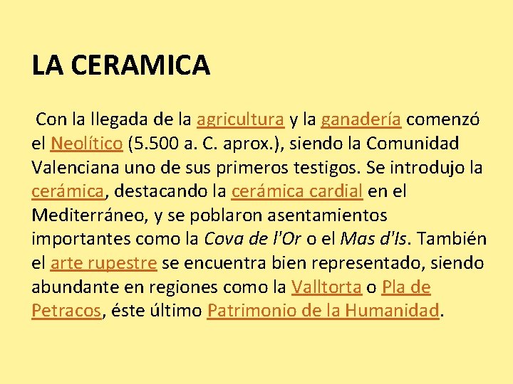 LA CERAMICA Con la llegada de la agricultura y la ganadería comenzó el Neolítico