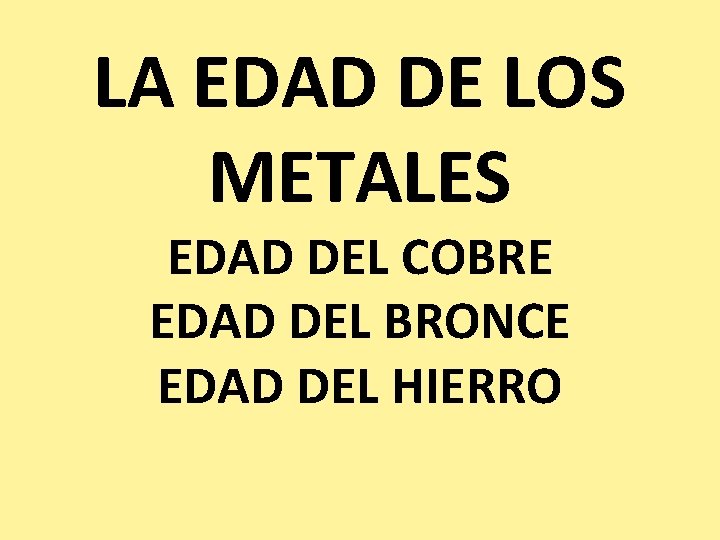 LA EDAD DE LOS METALES EDAD DEL COBRE EDAD DEL BRONCE EDAD DEL HIERRO