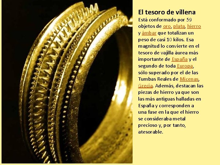 El tesoro de villena Está conformado por 59 objetos de oro, plata, hierro y