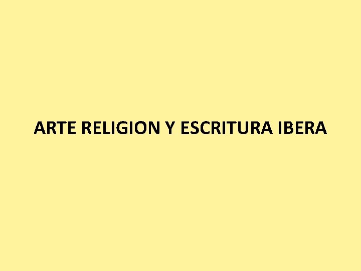 ARTE RELIGION Y ESCRITURA IBERA 