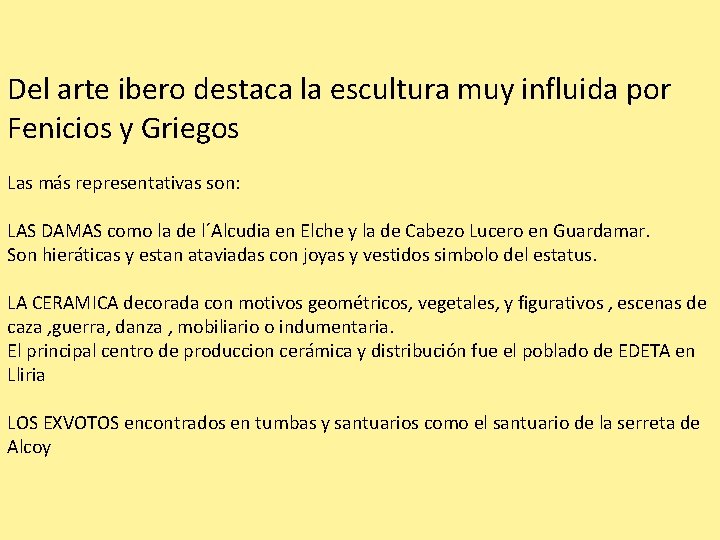 Del arte ibero destaca la escultura muy influida por Fenicios y Griegos Las más
