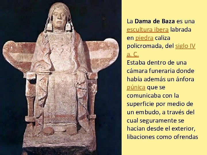 La Dama de Baza es una escultura ibera labrada en piedra caliza policromada, del