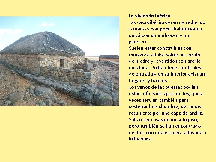 La vivienda ibérica Las casas ibéricas eran de reducido tamaño y con pocas habitaciones,
