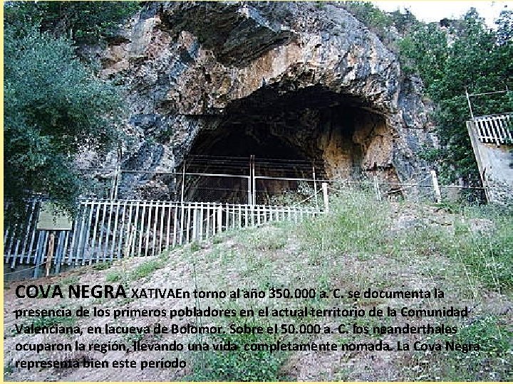 COVA NEGRA XATIVAEn torno al año 350. 000 a. C. se documenta la presencia