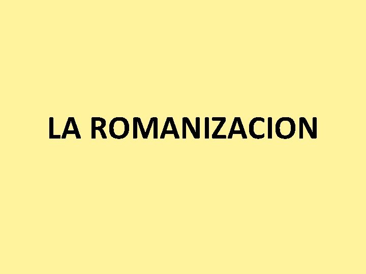 LA ROMANIZACION 
