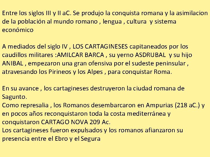 Entre los siglos III y II a. C. Se produjo la conquista romana y