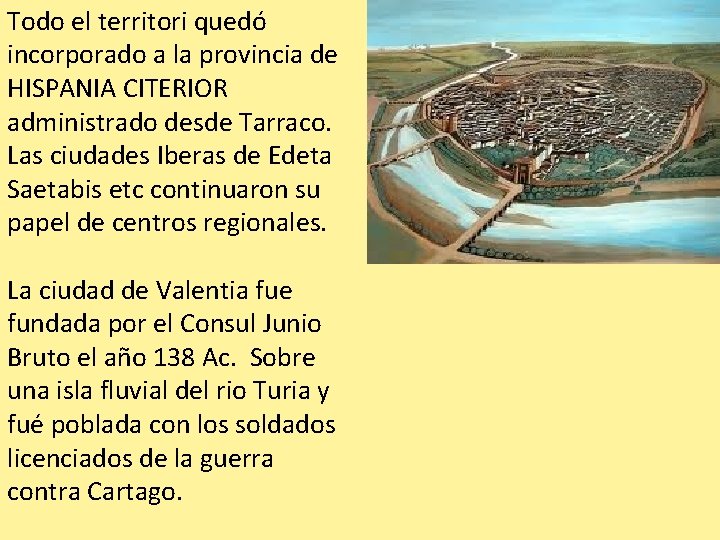 Todo el territori quedó incorporado a la provincia de HISPANIA CITERIOR administrado desde Tarraco.