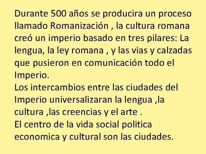 Durante 500 años se producira un proceso llamado Romanización , la cultura romana creó