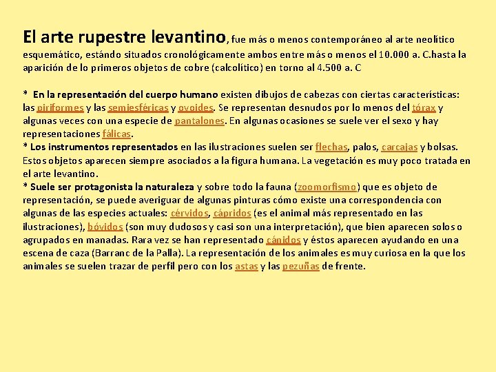 El arte rupestre levantino, fue más o menos contemporáneo al arte neolítico esquemático, estándo