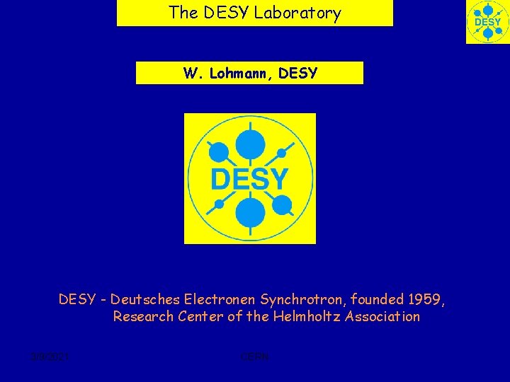 The DESY Laboratory W. Lohmann, DESY - Deutsches Electronen Synchrotron, founded 1959, Research Center