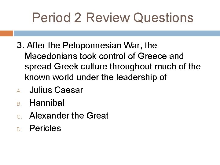 Period 2 Review Questions 3. After the Peloponnesian War, the Macedonians took control of