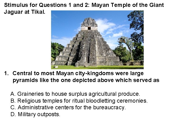 Stimulus for Questions 1 and 2: Mayan Temple of the Giant Jaguar at Tikal.