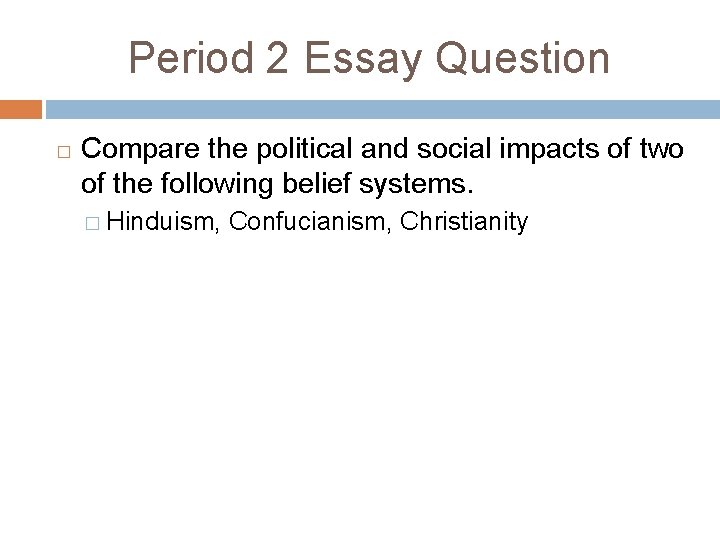 Period 2 Essay Question � Compare the political and social impacts of two of