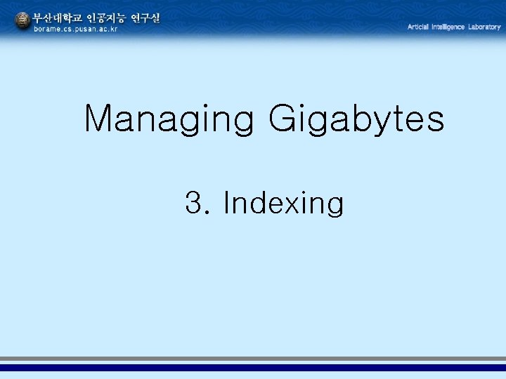 Managing Gigabytes 3. Indexing 