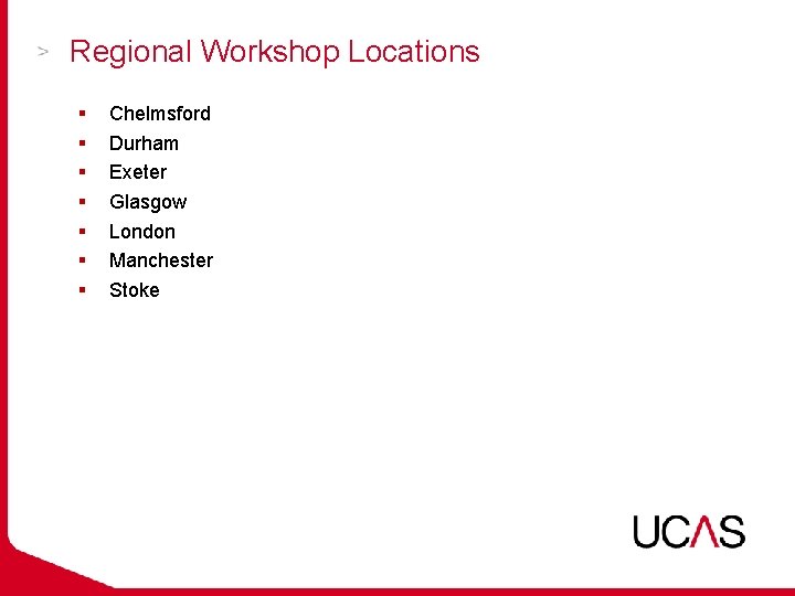 Regional Workshop Locations § § § § Chelmsford Durham Exeter Glasgow London Manchester Stoke