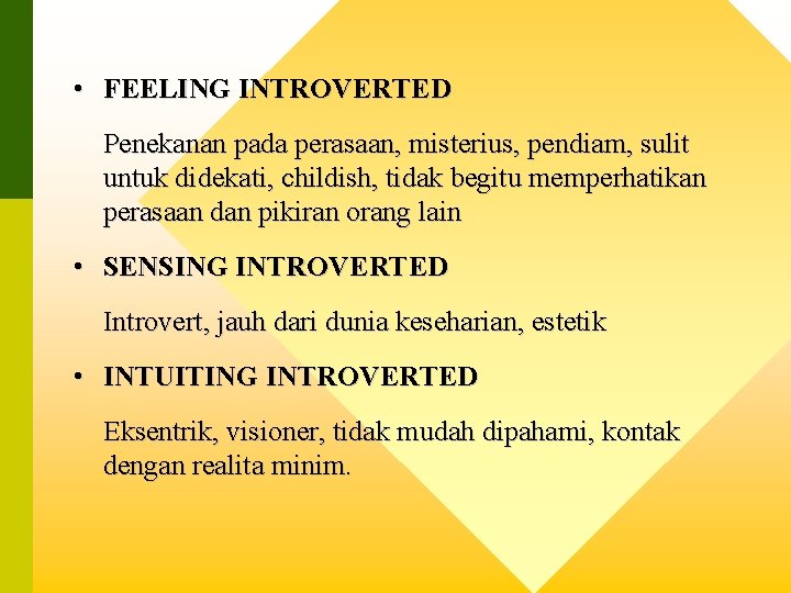  • FEELING INTROVERTED Penekanan pada perasaan, misterius, pendiam, sulit untuk didekati, childish, tidak