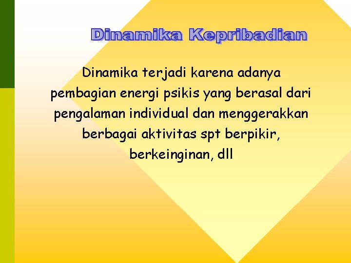 Dinamika terjadi karena adanya pembagian energi psikis yang berasal dari pengalaman individual dan menggerakkan