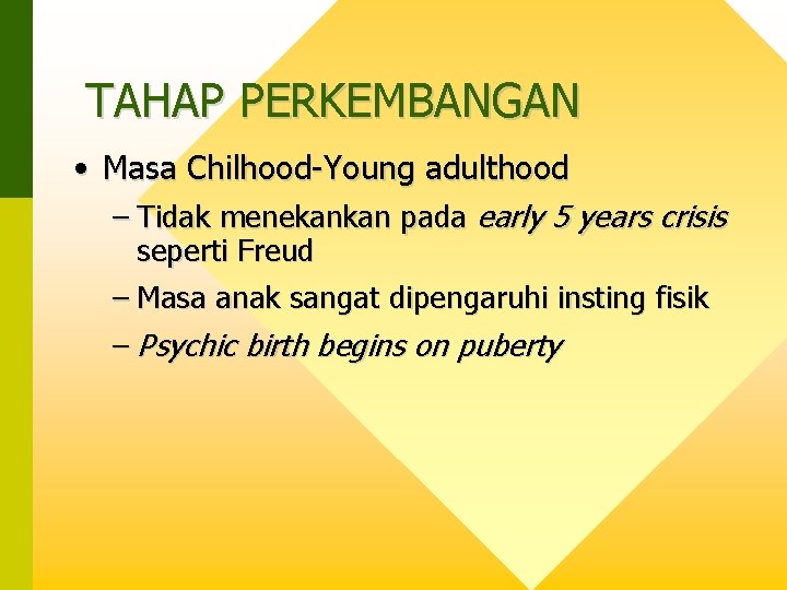 TAHAP PERKEMBANGAN • Masa Chilhood-Young adulthood – Tidak menekankan pada early 5 years crisis