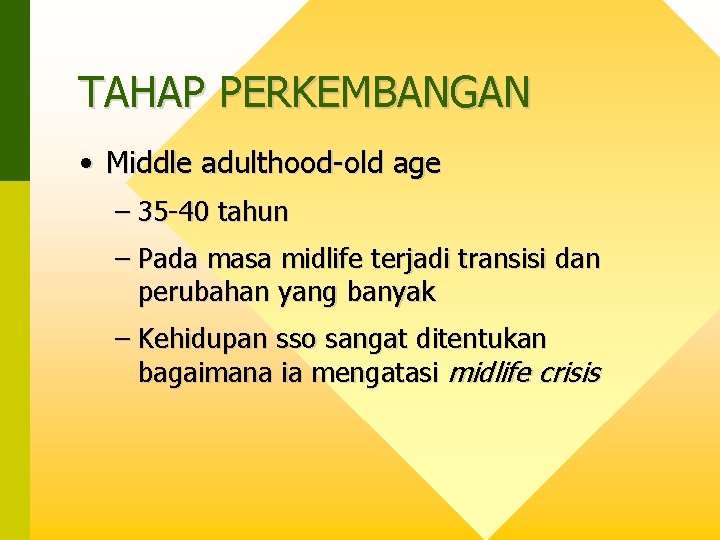 TAHAP PERKEMBANGAN • Middle adulthood-old age – 35 -40 tahun – Pada masa midlife