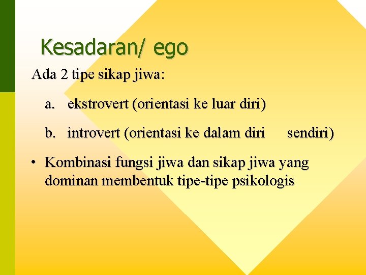 Kesadaran/ ego Ada 2 tipe sikap jiwa: a. ekstrovert (orientasi ke luar diri) b.