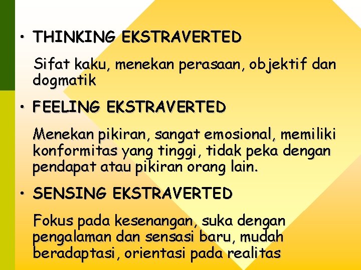  • THINKING EKSTRAVERTED Sifat kaku, menekan perasaan, objektif dan dogmatik • FEELING EKSTRAVERTED